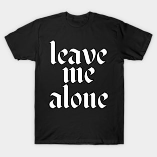 leave me alone T-Shirt